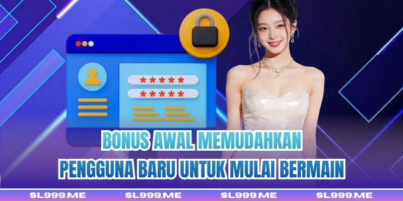 Bonus awal memudahkan pengguna baru untuk mulai bermain