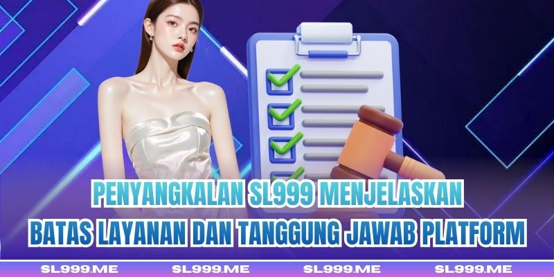 Penyangkalan SL999 menjelaskan batas layanan dan tanggung jawab platform
