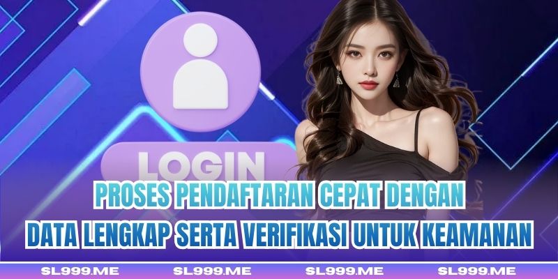 Proses pendaftaran cepat dengan data lengkap serta verifikasi untuk keamanan
