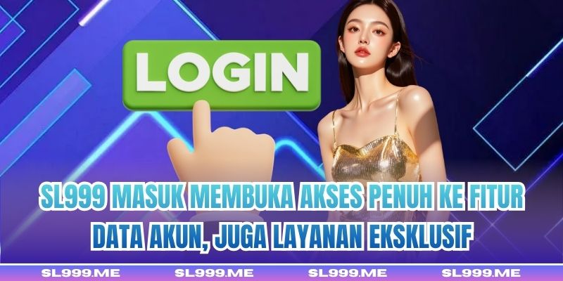 SL999 Masuk membuka akses penuh ke fitur, data akun, juga layanan eksklusif